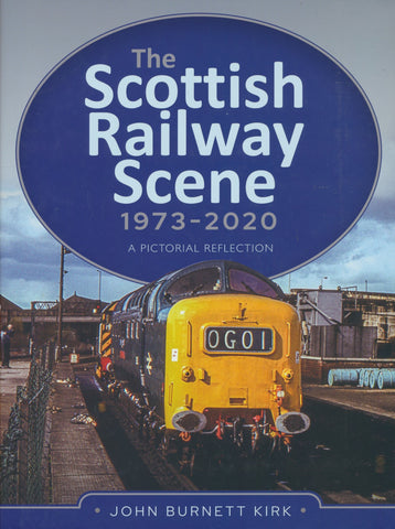 The Scottish Railway Scene 1973–2020: A Pictorial Reflection