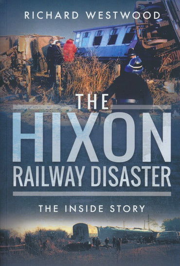 The Hixon Railway Disaster - The Inside Story