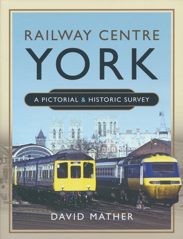 Railway Centre York: A Pictorial and Historic Survey