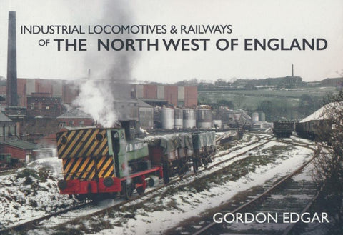 Industrial Locomotives & Railways of the North West of England