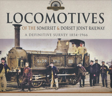 Locomotives of the Somerset & Dorset Joint Railway - A Definitive Survey, 1854-1966