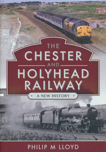 The Chester and Holyhead Railway A New History Rail Books