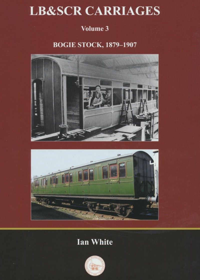 LB & SCR Carriages: Volume 3 - Bogie Stock, 1879-1907