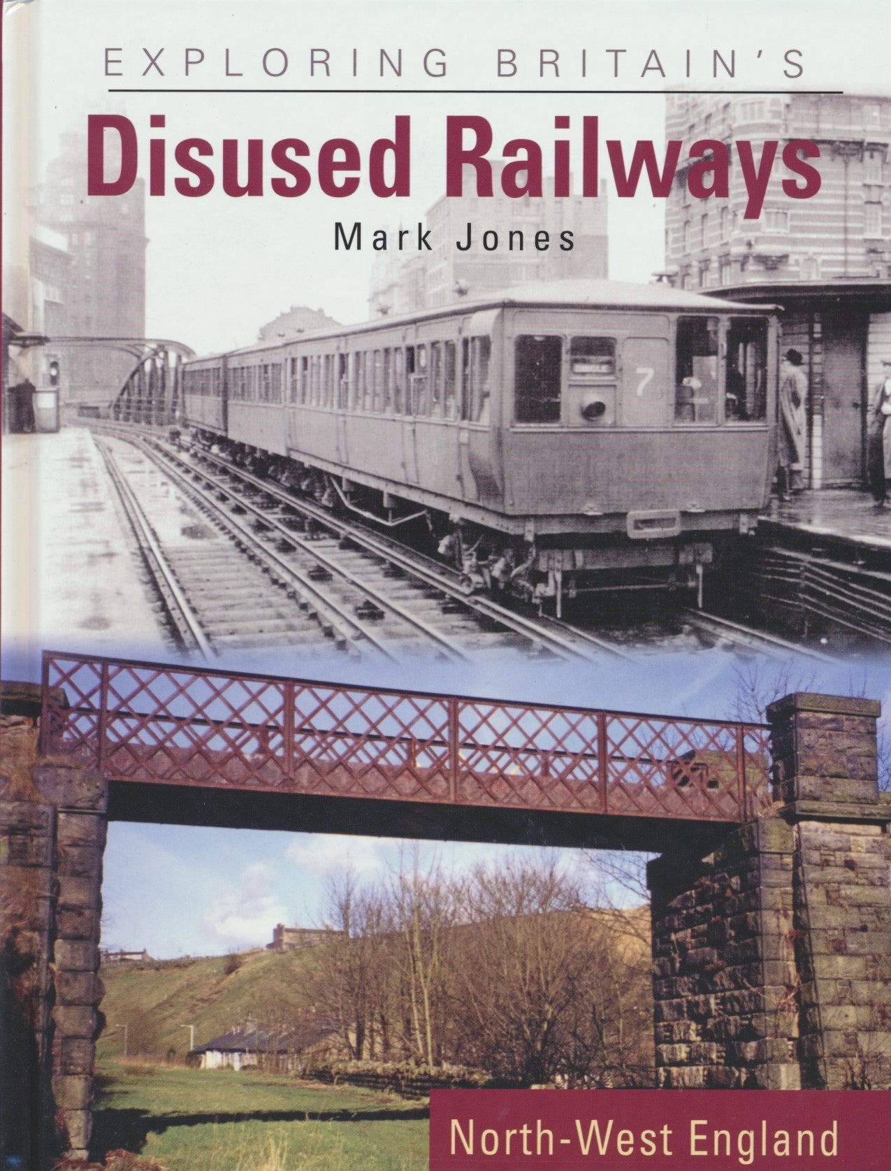 Exploring Britain's Disused Railways: North-West England