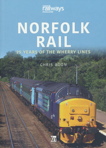 Britain's Railways Series, Volume 20 - Norfolk Rail: 25 Years of the Wherry Lines