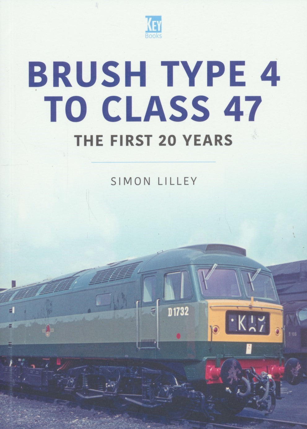 Britain's Railways Series, Volume 44 - Brush Type 4 to Class 47s: The First 20 Years