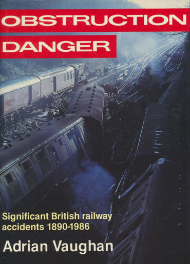 Obstruction Danger: Significant British Railway Accidents, 1890-1986