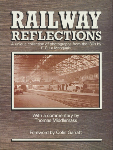 Railway Reflections: A Unique Collection of Photographs from the '30s by F. C. Le Manquais