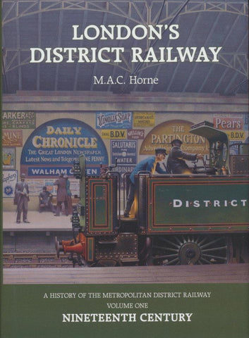 London's District Railway: A History of the Metropolitan District Railway, Volume One Nineteenth Century