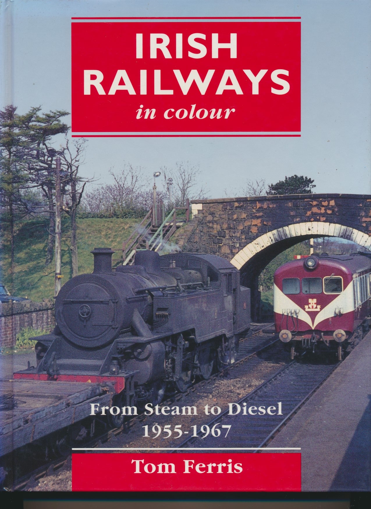 Irish Railways in Colour: From Steam to Diesel, 1955-67