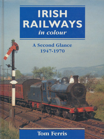 Irish Railways in Colour: A Second Glance, 1947-70