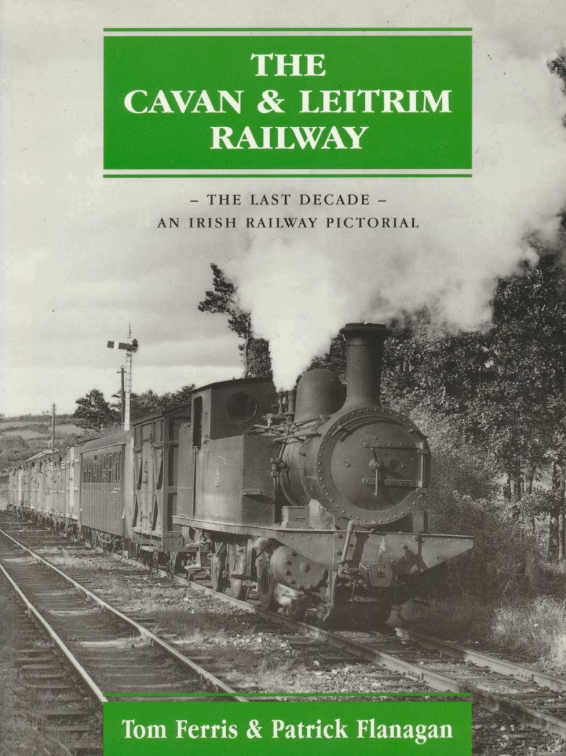 The Cavan and Leitrim Railway: The Last Decade - An Irish Railway Pictorial