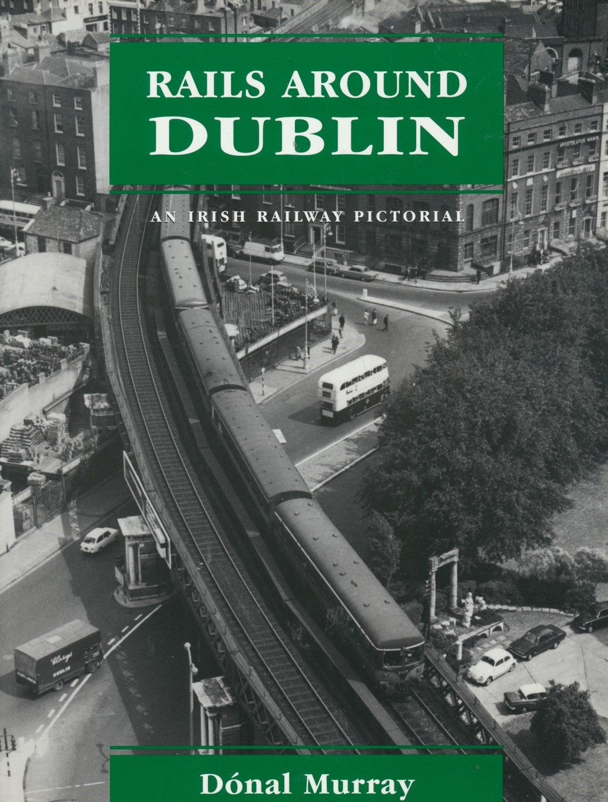 Rails Around Dublin - An Irish Railway Pictorial