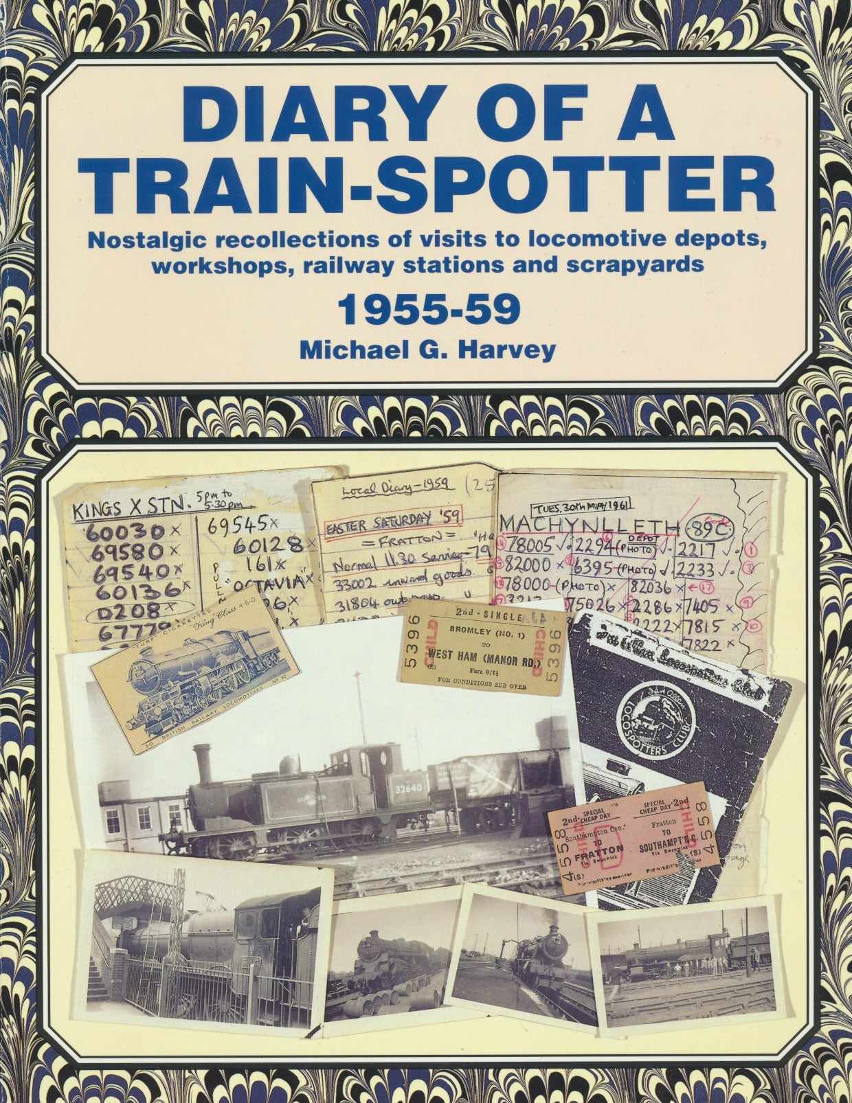 Diary of a Train-Spotter: Nostalgic Recollections of Visits to Locomotive Depots, Workshops, Railway Stations and Scrapyards: 1955-59 Vol 1
