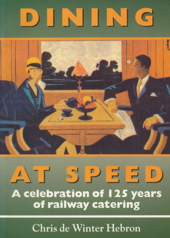 Dining at Speed - A Celebration of 125 Years of Railway Catering