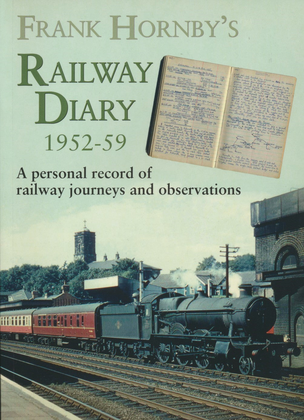 Frank Hornby's Railway Diary 1952-59: A Personal Record of Railway Jou ...