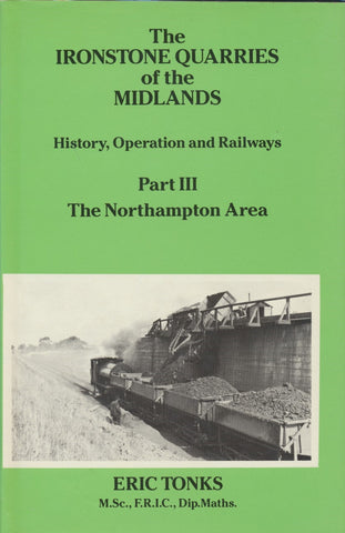 The Ironstone Quarries of the Midlands: History Operation and Railways - Part 3 The Northampton Area