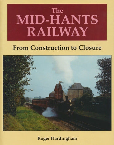 The Mid-Hants Railway - From Construction to Closure