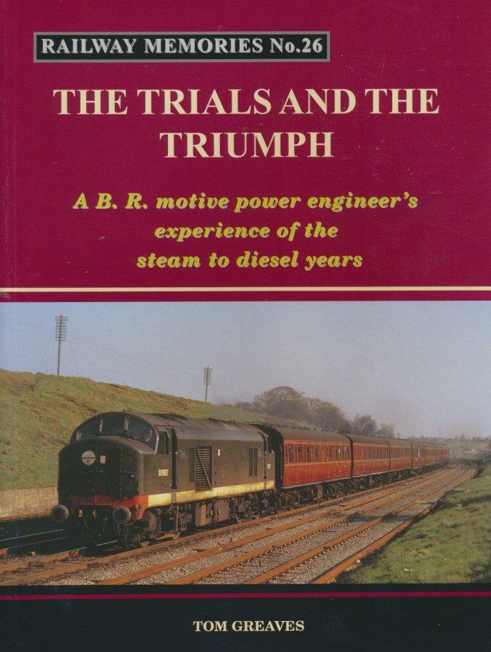 Railway Memories No. 26 - The Trials and the Triumph