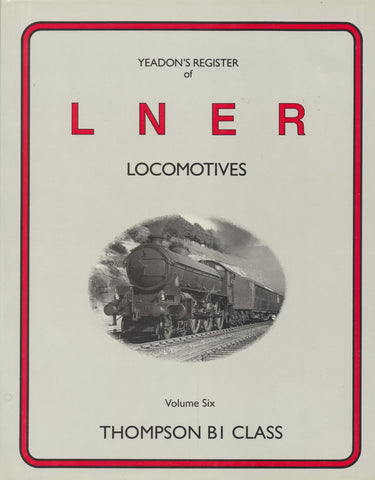 Yeadon's Register of LNER Locomotives, Volume  6 - Thompson B1 Class