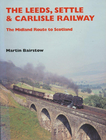 The Leeds, Settle & Carlisle Railway: The Midland Route to Scotland