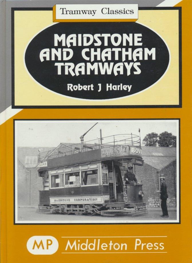 Maidstone and Chatham Tramways (Tramway Classics)