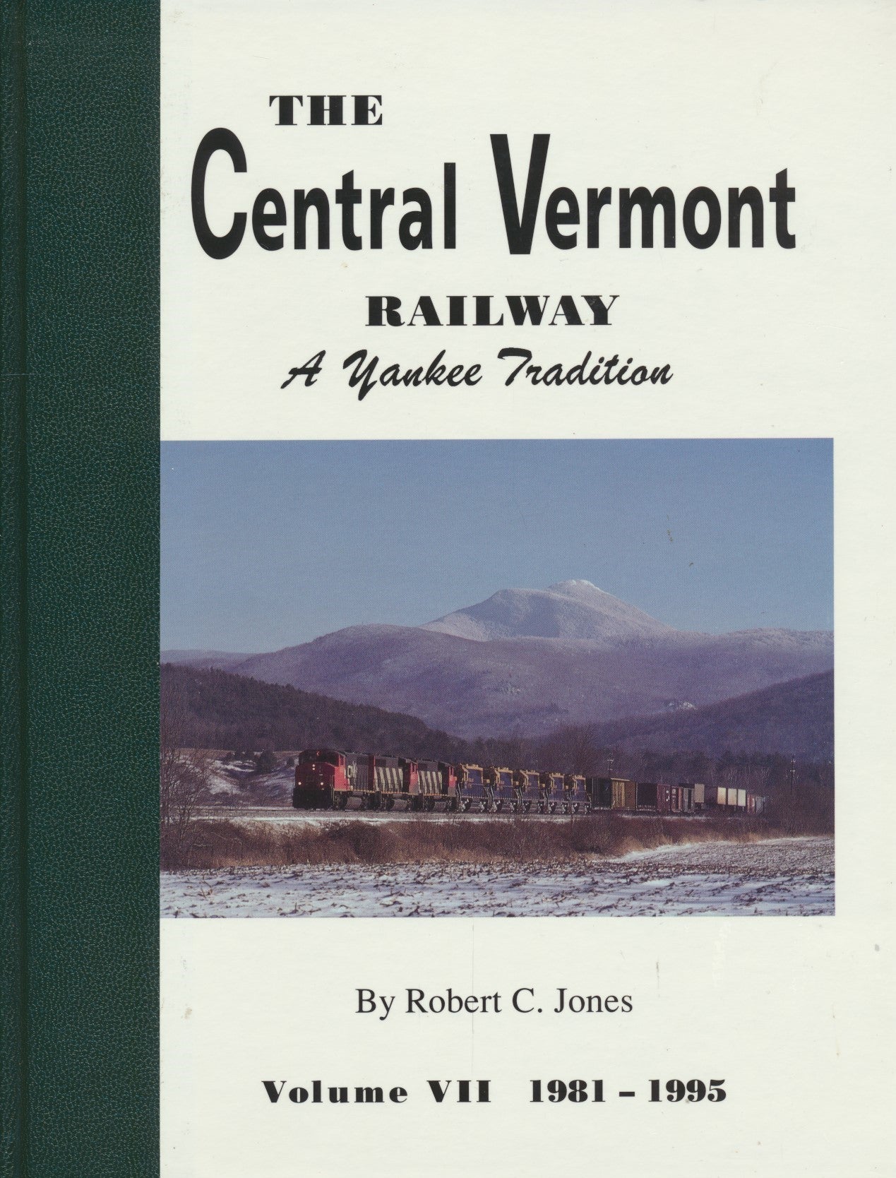 The Central Vermont Railway (A Yankee Tradition, Volume VII 1981-1995)