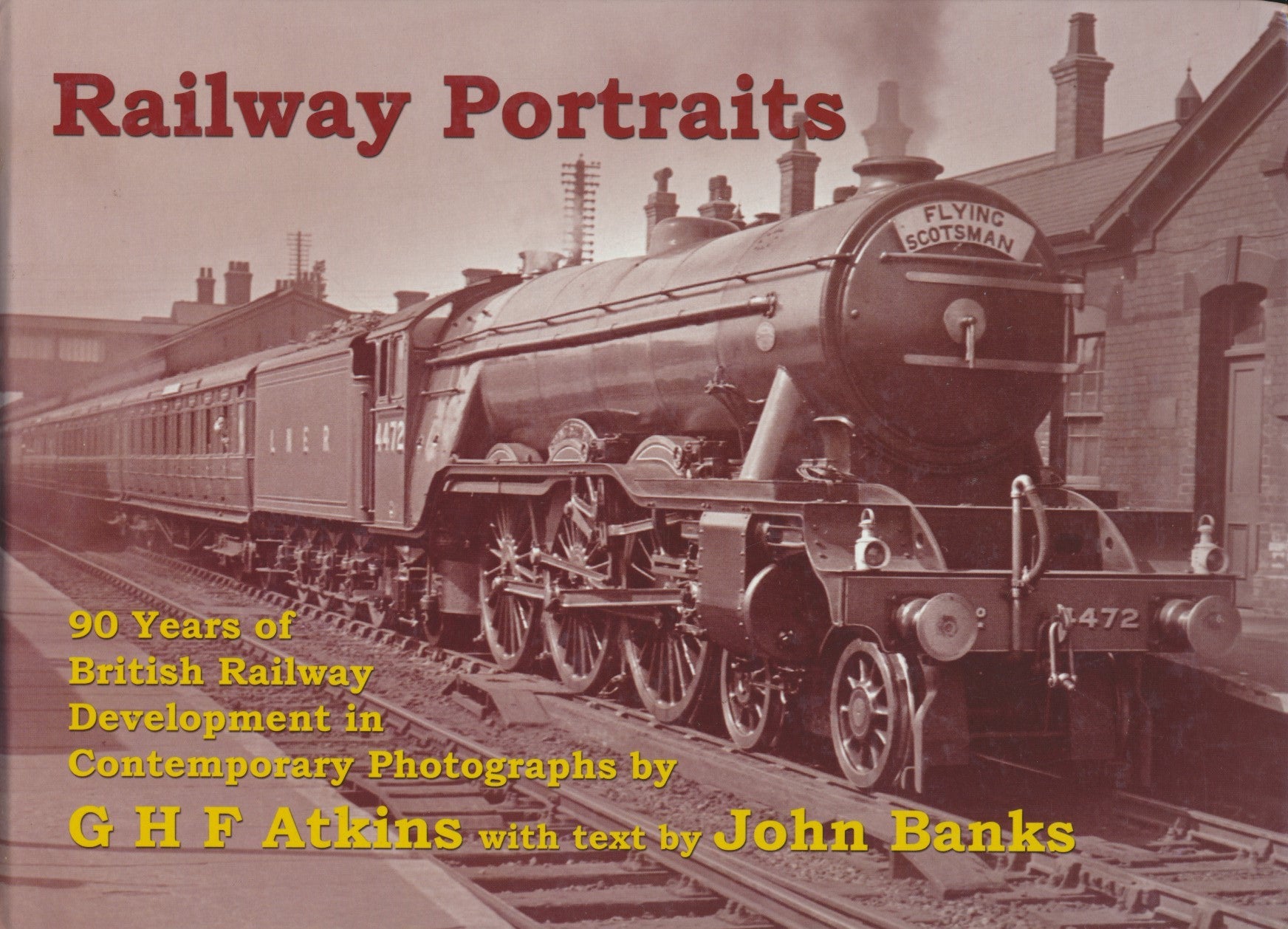 Railway Portraits, 90 Years of British Railway Development in Contemporary Photographs