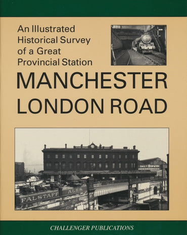 An Illustrated Historical Survey of a Great Provincial Station: Manchester London Road