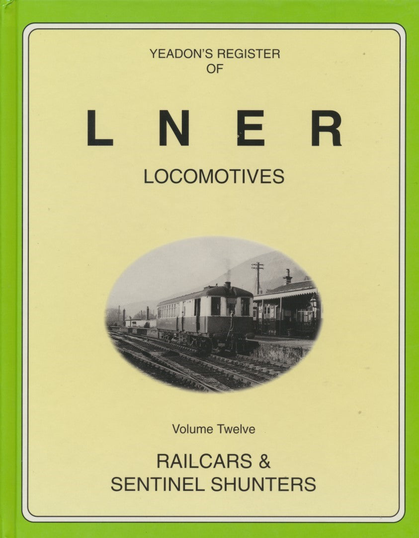 Yeadon's Register of LNER Locomotives, Volume 12 - Railcars & Sentinel Shunters