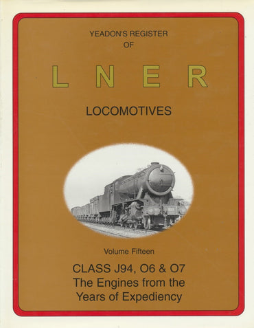 Yeadon's Register of LNER Locomotives, Volume 15 - Classes J94, O6 & O7