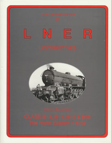 Yeadon's Register of LNER Locomotives, Volume 17 Classes B13, B14, B15 & B16