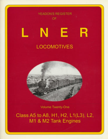 Yeadon's Register of LNER Locomotives, Volume 21 - Classes A5-A8, H1, H2, L1(L3), L2, M1 & M2