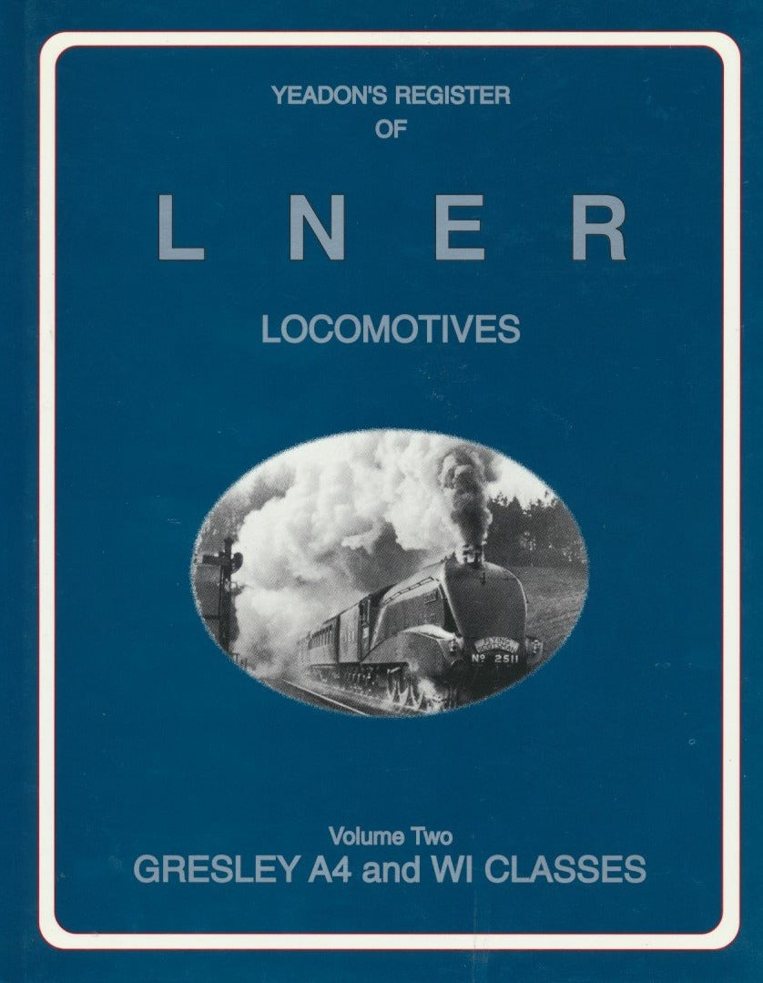 Yeadon's Register of LNER Locomotives, Volume  2 - Gresley A4 & W1 Classes