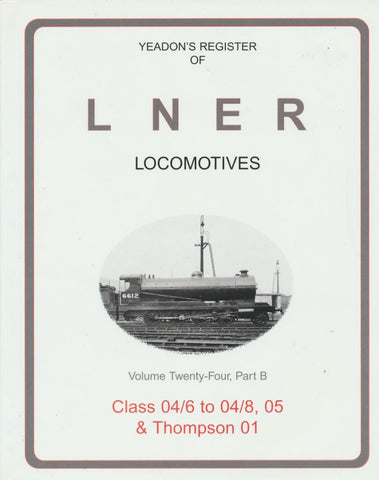 Yeadon's Register of LNER Locomotives, Volume 24 part B - Classes 04/6 to 04/8, 05 & Thompson 01