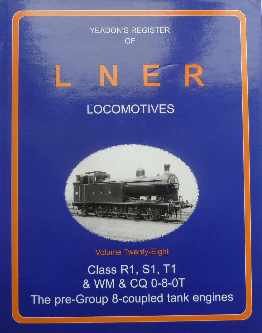 Yeadon's Register of LNER Locomotives, Volume 28 - Class R1, S1, T1 & WM & CQ 0-8-0T