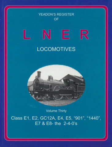 Yeadon's Register of LNER Locomotives, Volume 30 Class E1, E2, GC12A, E4 ,E5, 901 1440 E7 & E8 the 2-4-0,s