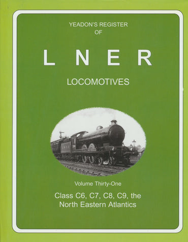 Yeadon's Register of LNER Locomotives, Volume 31 Class C6, C7, C8, C9, the North Eastern Atlantics