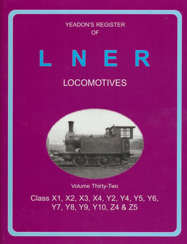 Yeadon's Register of LNER Locomotives, Volume 32 - Classes X1-X4, Y2, Y4-Y10, Z4 & Z5