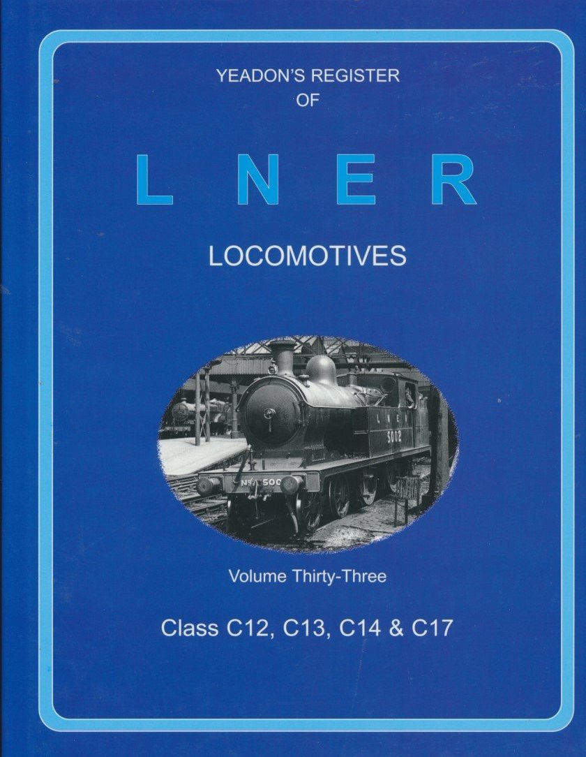 Yeadon's Register of LNER Locomotives, Volume 33 - Class C12, C13 & C17