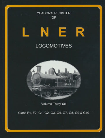 Yeadon's Register of LNER Locomotives, Volume 36 - Class F1, F2, G2, G3, G4, G7, G8, G9 & G10