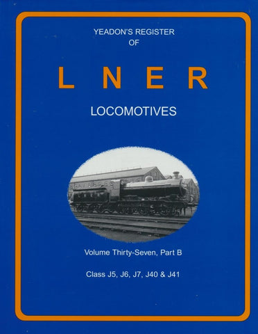 Yeadon's Register of LNER Locomotives, Volume 37B -Class J5, J6, J7, J40 & J41