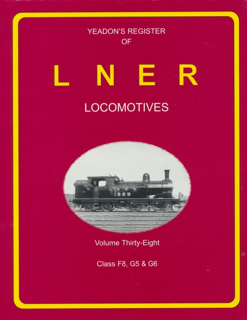 Yeadon's Register of LNER Locomotives, Volume 38 - F8, G5 & G6 – Rail Books