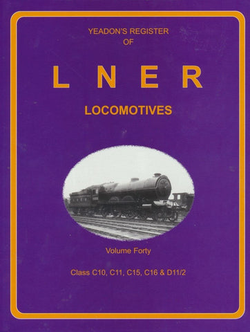 Yeadon's Register of LNER Locomotives, Volume 40 - Class C10, C11, C15, C16 & D11/2