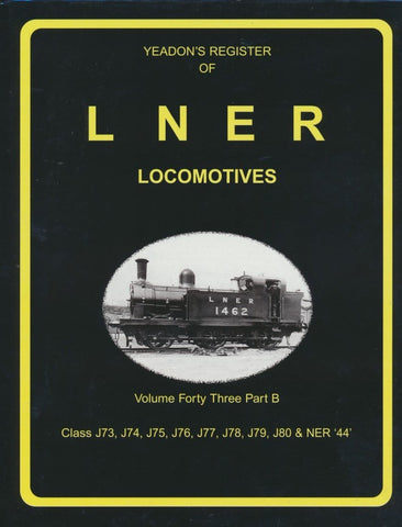 Yeadon's Register of LNER Locomotives, Volume 43B - Class J73,J74,J75,J76,J77,J78,J79,J80 & NER 44