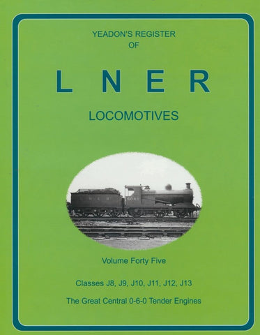 Yeadon's Register of LNER Locomotives, Volume 45 - Class J8, J9, J10, J11 J12, J13