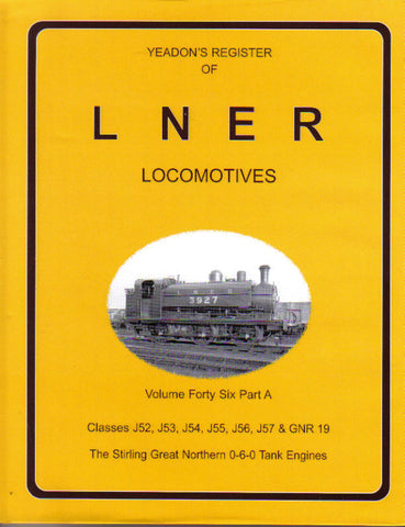 Yeadon's Register of LNER Locomotives, Volume 46A - Classes J52, J53, J54, J56, J57 & GNR 19, The Stirling Great Northern 0-6-0 Tank Engines