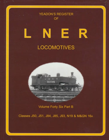 Yeadon's Register of LNER Locomotives, Volume 46B - Classes J50, J51, J84 ,J85, J93, N19 & M&GN 16a