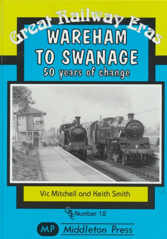 Wareham to Swanage: 50 Years of Change (Great Railway Eras 12)