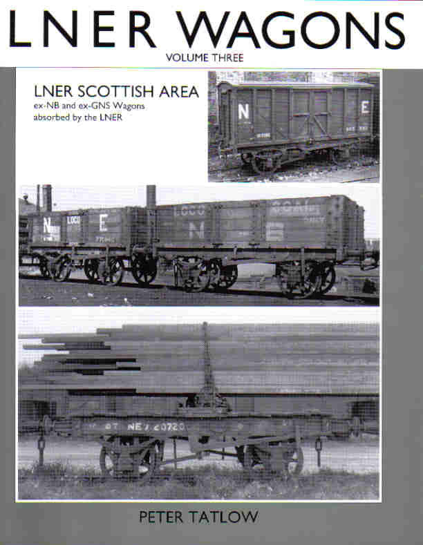 LNER Wagons, volume 3 - LNER Scottish Area, Ex-NB and Ex-GNS Wagons Absorbed By The LNER